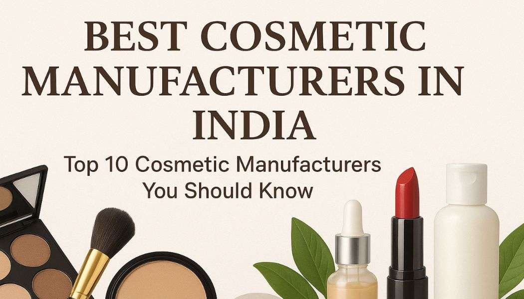 Best Cosmetic Manufacturers in India: Skincare & Beauty Solutions