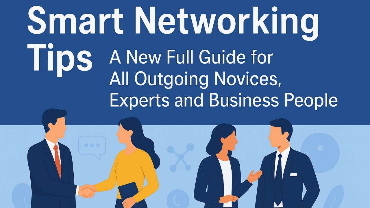 Smart Networking Tips: Ultimate Guide for Beginners, Experts & Entrepreneurs