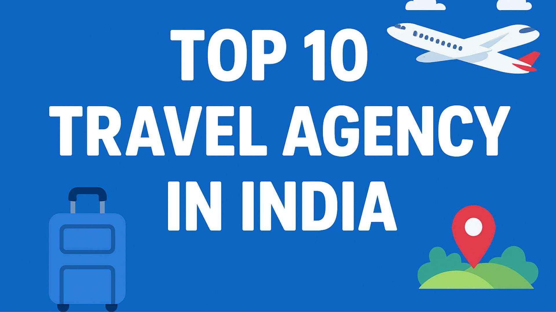 Top 10 Travel Companies in India for Hassle-Free and Memorable Trips