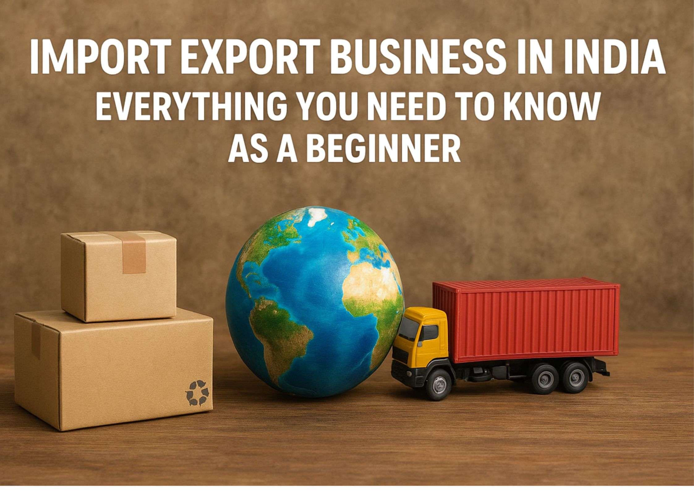 Import Export Business in India – Complete Beginner Guide 2025